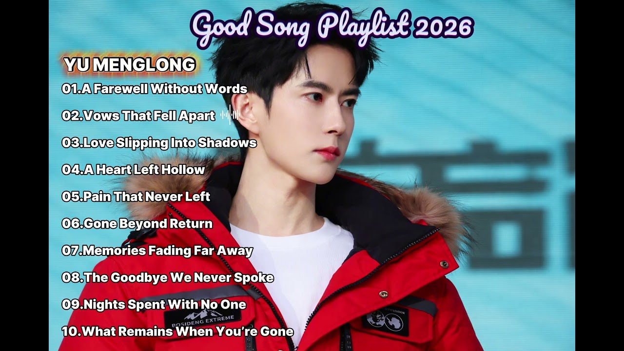Sad Song Playlist 2026 🎧 Yu Menglong's Best Emotional Ballads About Pain & Memories