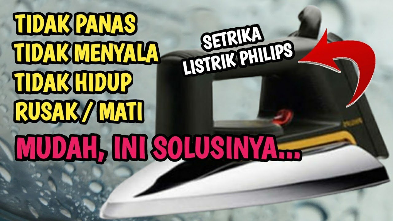 SERVICE SETRIKA LISTRIK PHILIPS MATI TOTAL