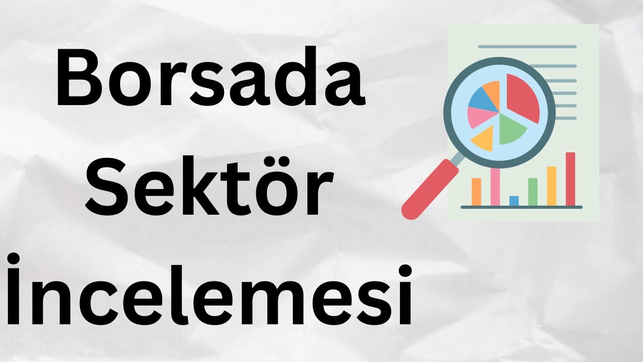 BORSADA SEKTOR ANALİZİ & İNCELEMESİ NASIL YAPILIR?
