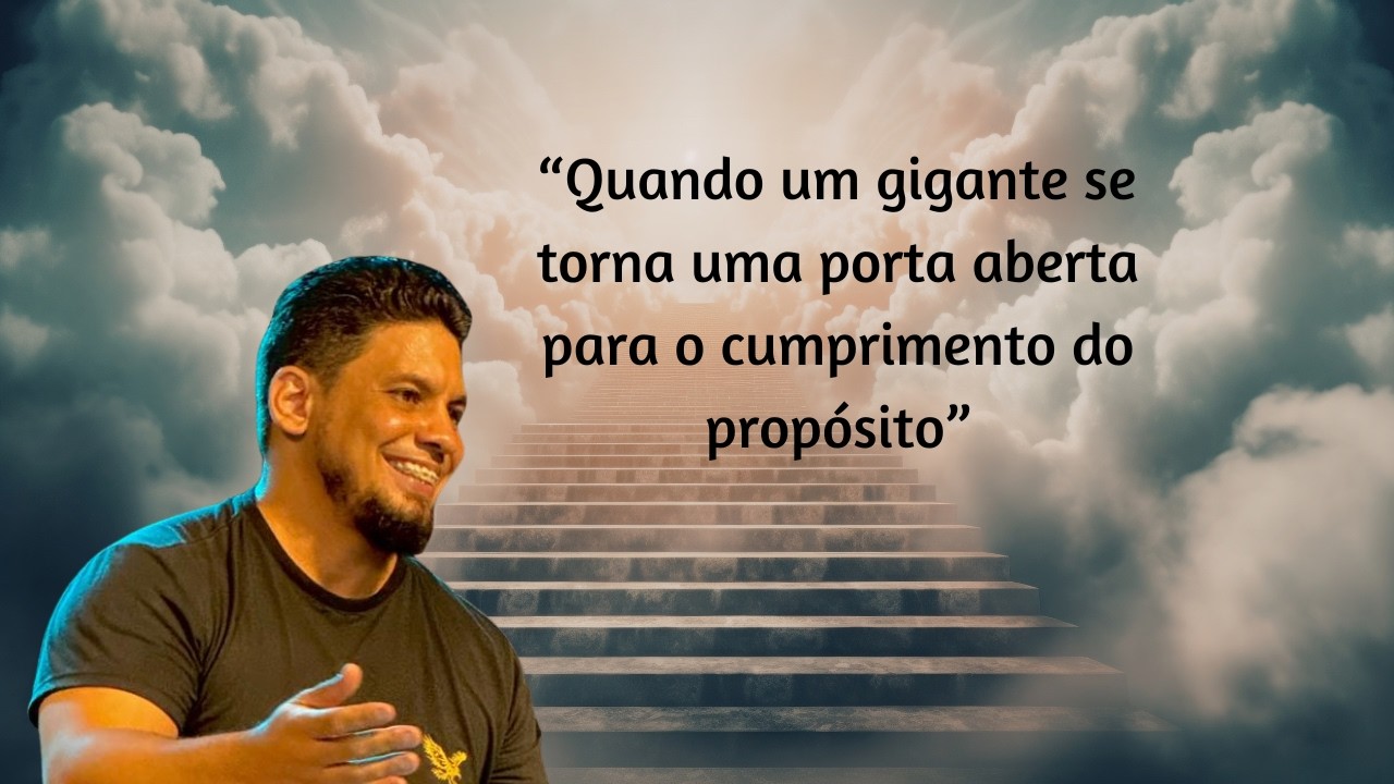 Quando um gigante se torna uma porta aberta para o cumprimento do propósito. - Pr. Everton Santana.