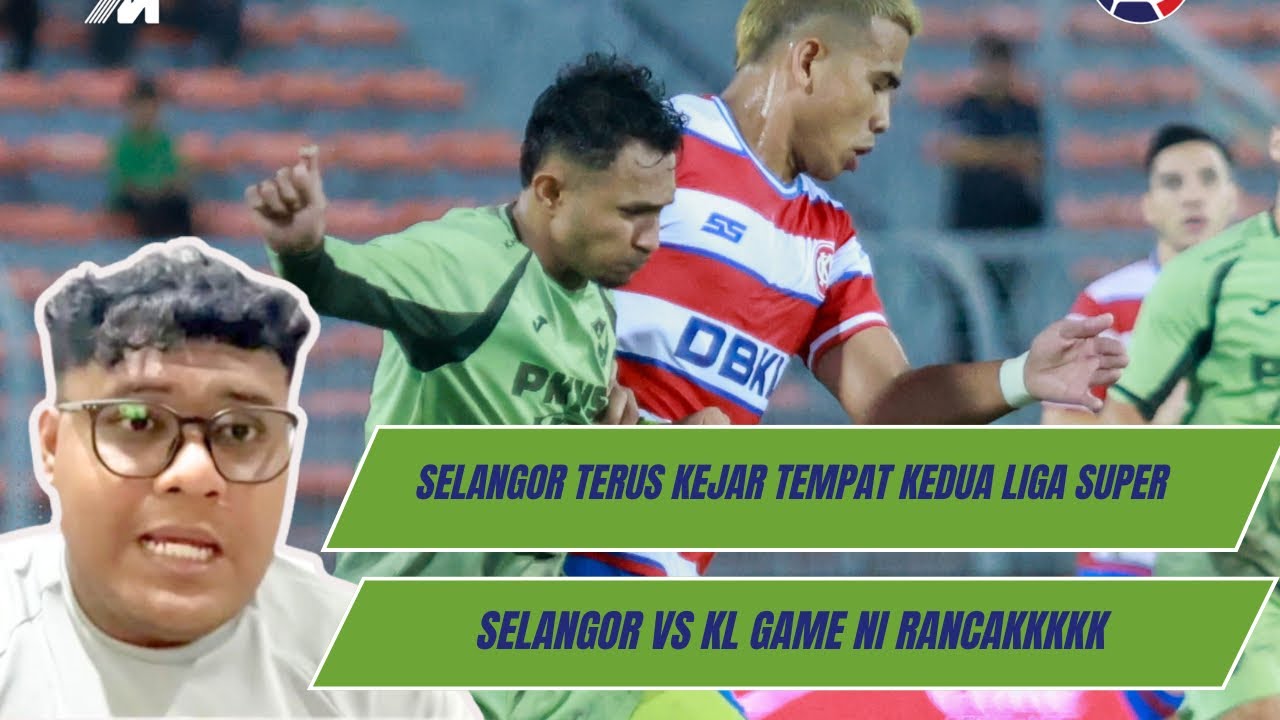 LIGA SUPER 2026 : SELANGOR FC VS KL CITY ULASAN | GAME RANCAK | SELANGOR KEJAR TEMPAT KE-2