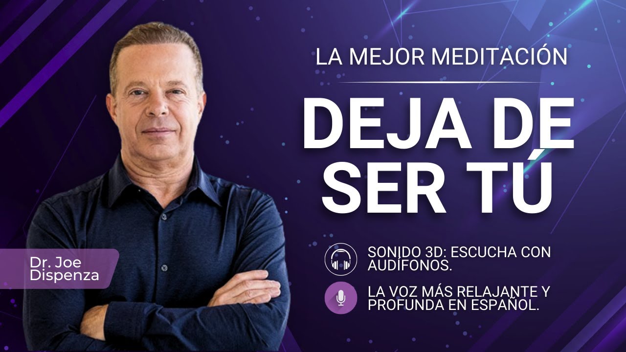 MEDITACIÓN GUIADA: Deja De Ser Tú – Joe Dispenza (calma profunda)