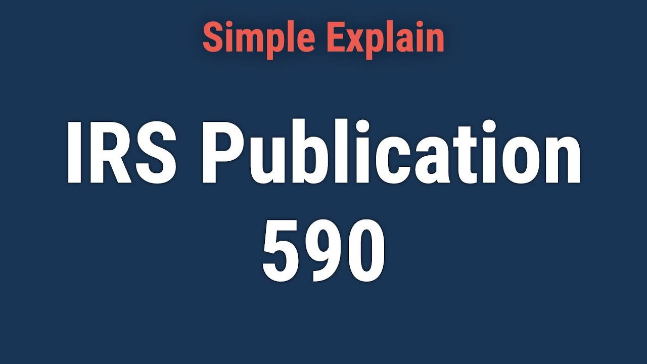 What Is IRS Publication 590: Individual Retirement Arrangements (IRAs)?