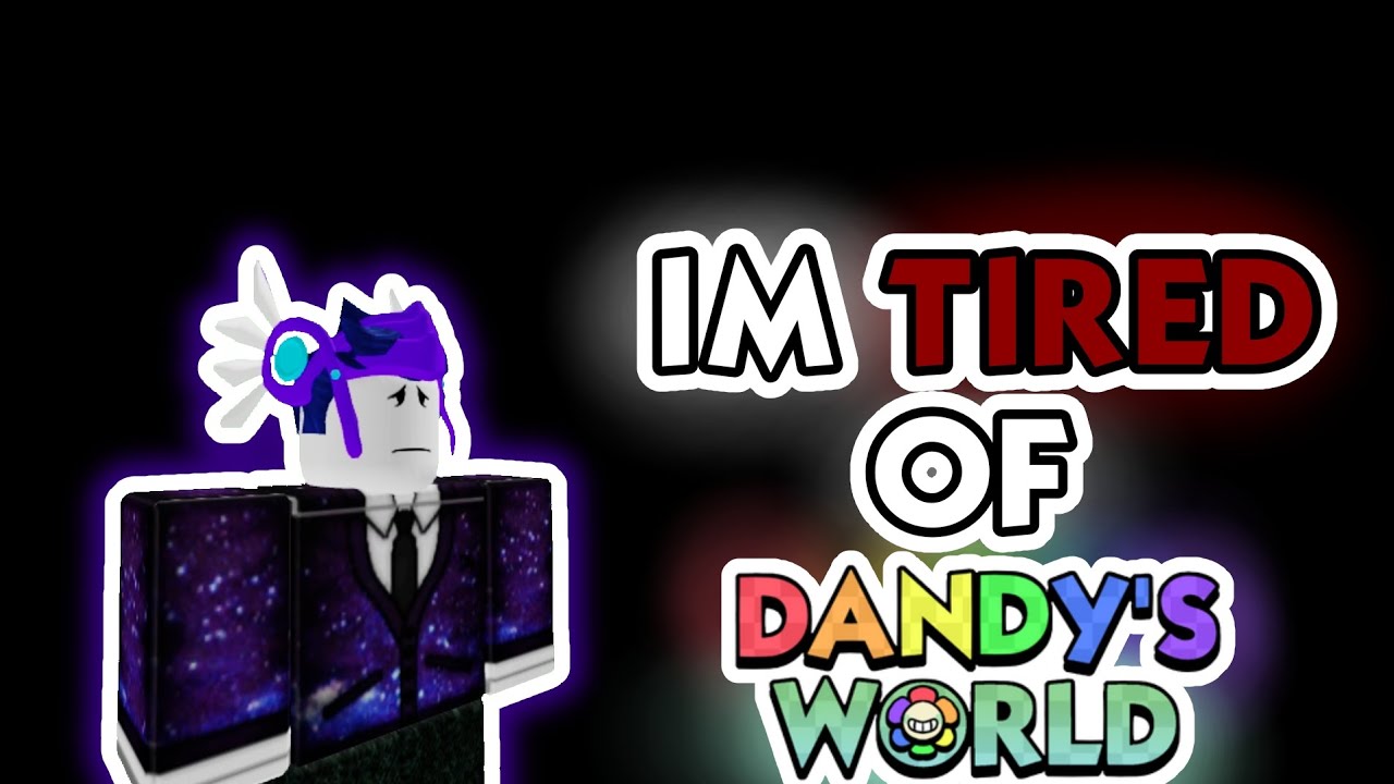 (Rant) Im Tired of Dandy's World 