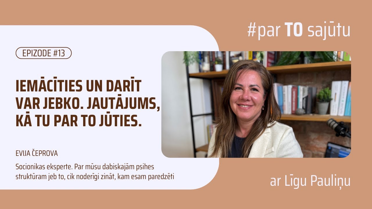 #13 Iemācīties un darīt var jebko. Jautājums, kā Tu par to jūties EVIJA ČEPROVA