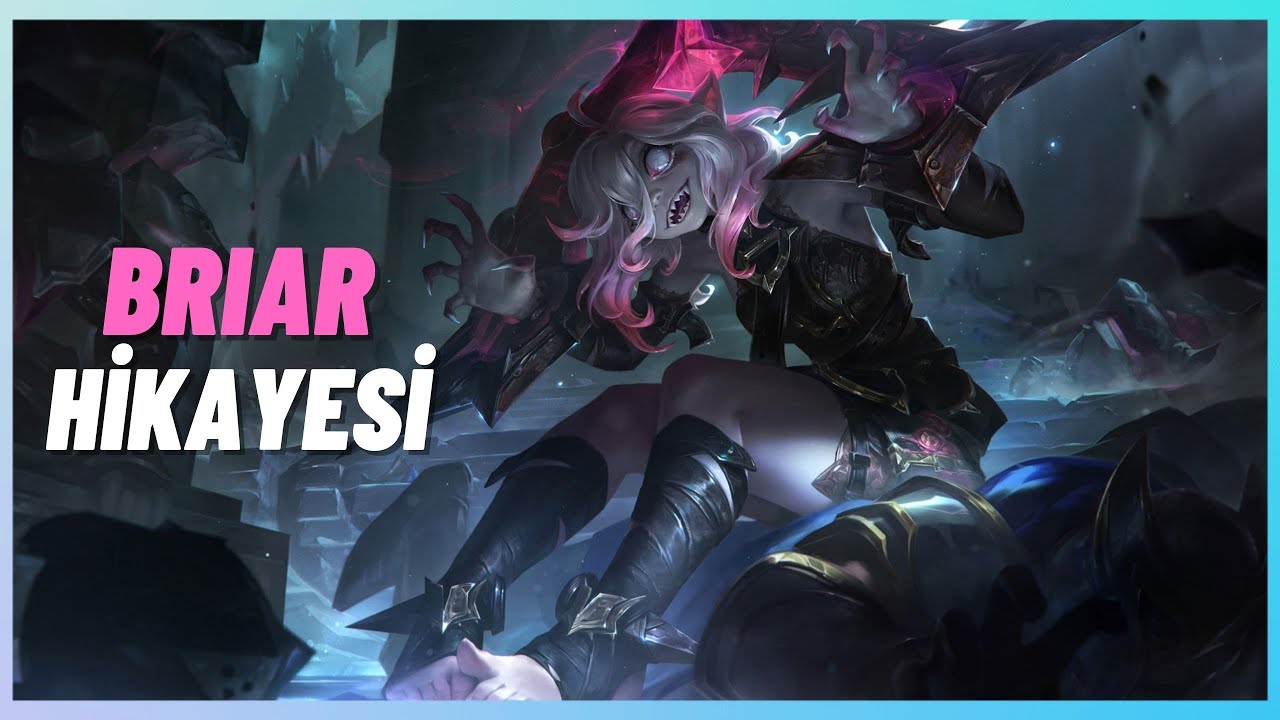 BRIAR HİKAYESİ - LEAGUE OF LEGENDS