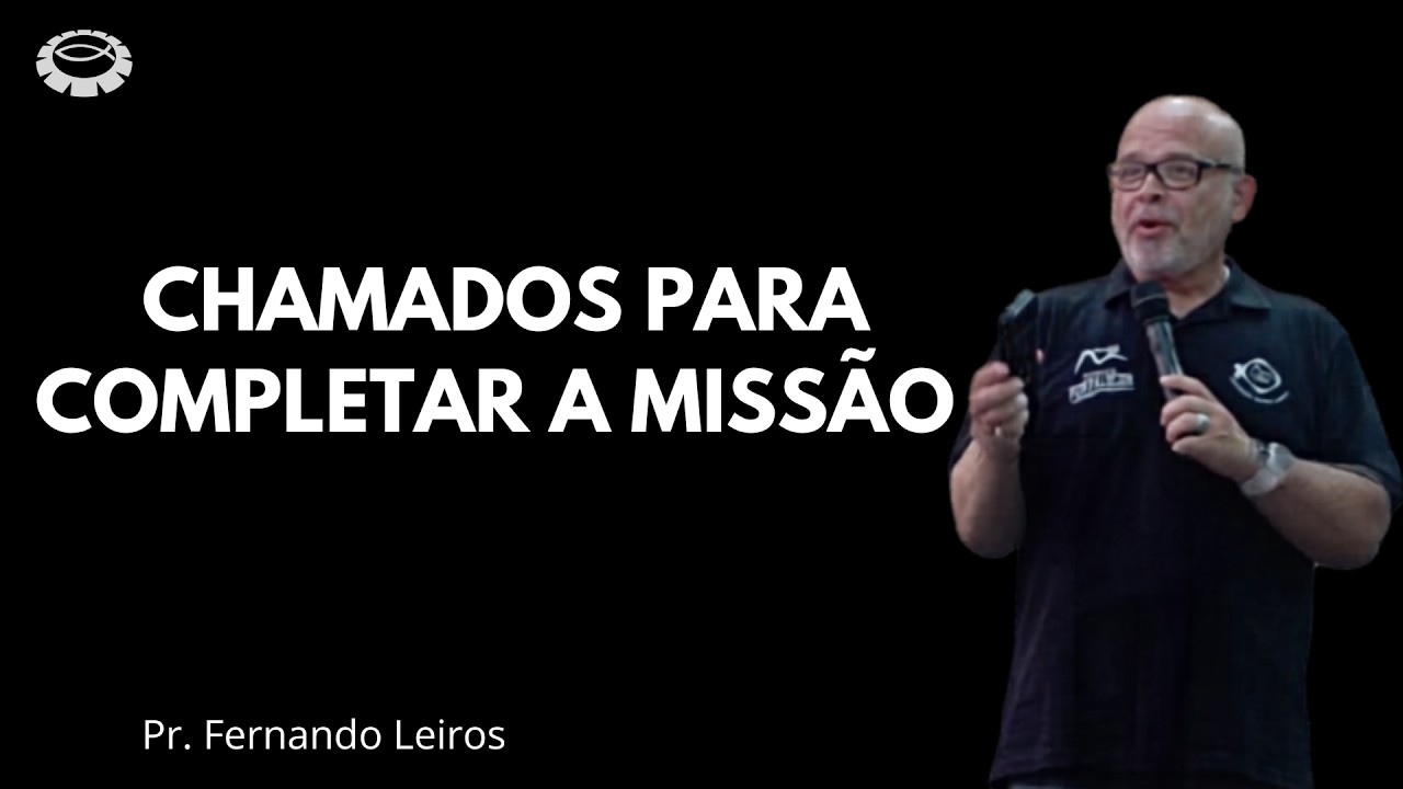 Chamados para completar a missão | Pr. Fernando Leiros
