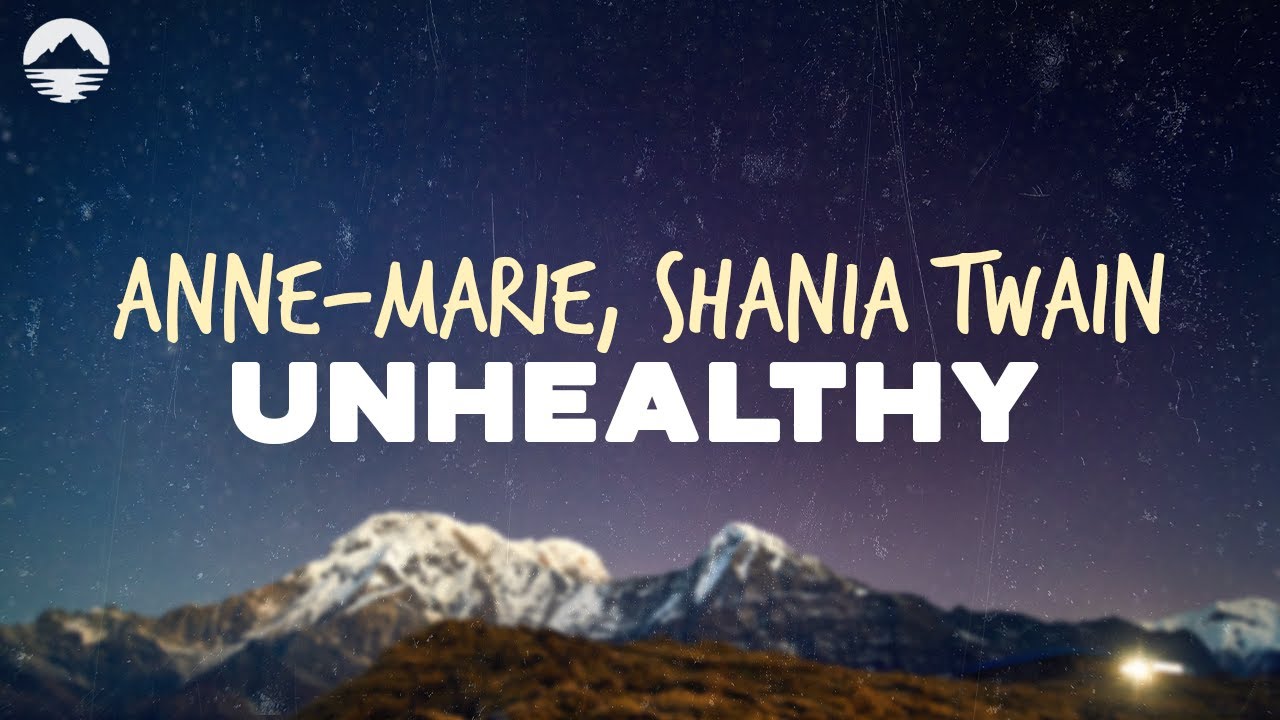 Anne-Marie - Unhealthy (feat. Shania Twain) | Lyrics