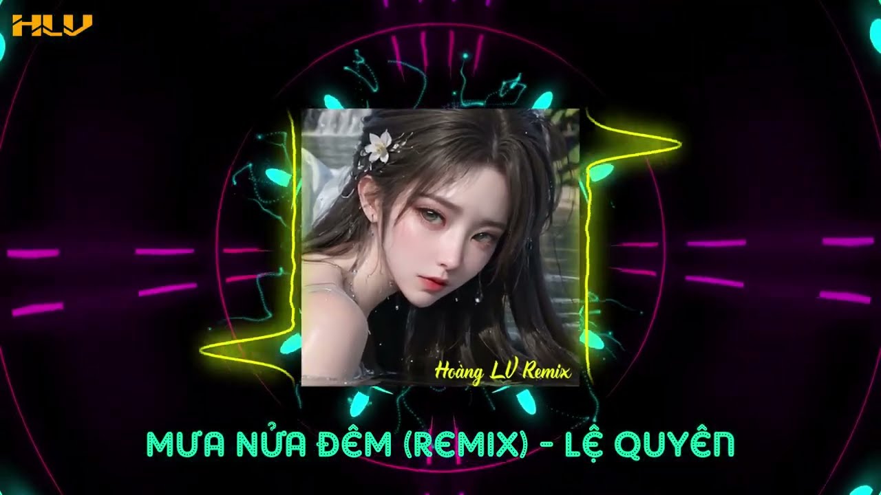 MƯA NỬA ĐÊM (REMIX) - HOÀNG LV x LỆ QUYÊN 「VINAHOUSE」Đêm chưa ngủ nghe ngoài trời đổ mưa...
