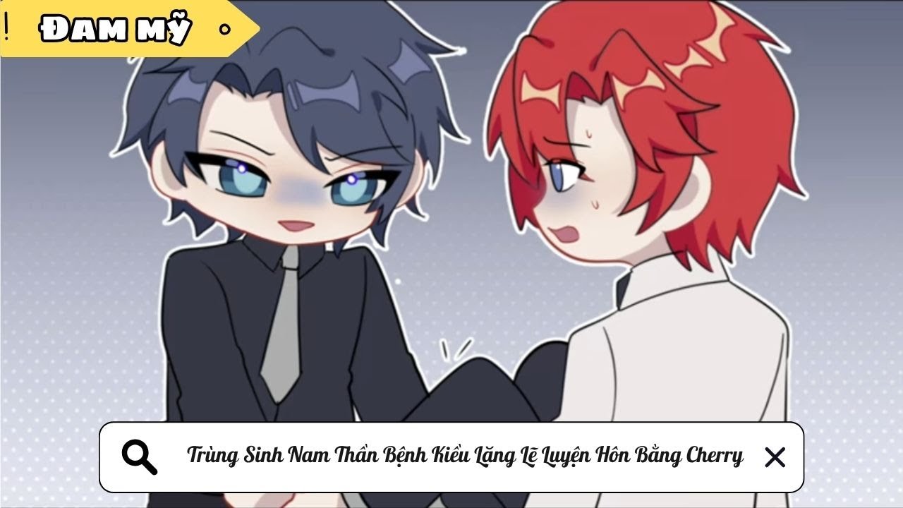 [BL] Trùng Sinh Nam Thần Bệnh Kiều Lặng Lẽ Luyện Hôn Bằng Cherry || Truyện đam mỹ ||Kim Ngân Vietsub