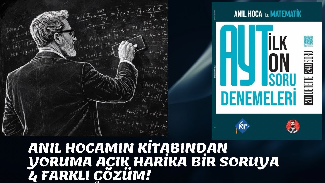 ANIL HOCAMIN KİTABINDAN YORUMA AÇIK HARİKA BİR SORUYA 4 FARKLI ÇÖZÜM..