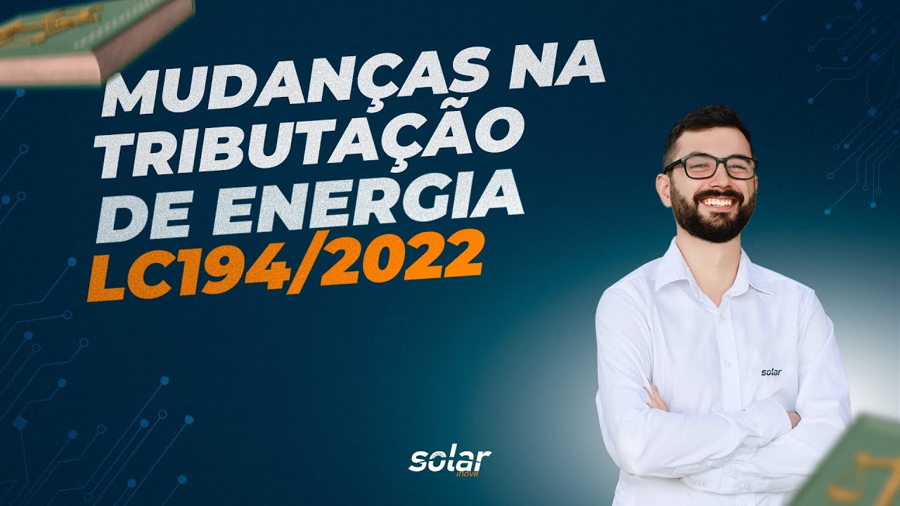 Lei Complementar 194/2022 - Mudan&ccedil;as na Tributa&ccedil;&atilde;o de Energia