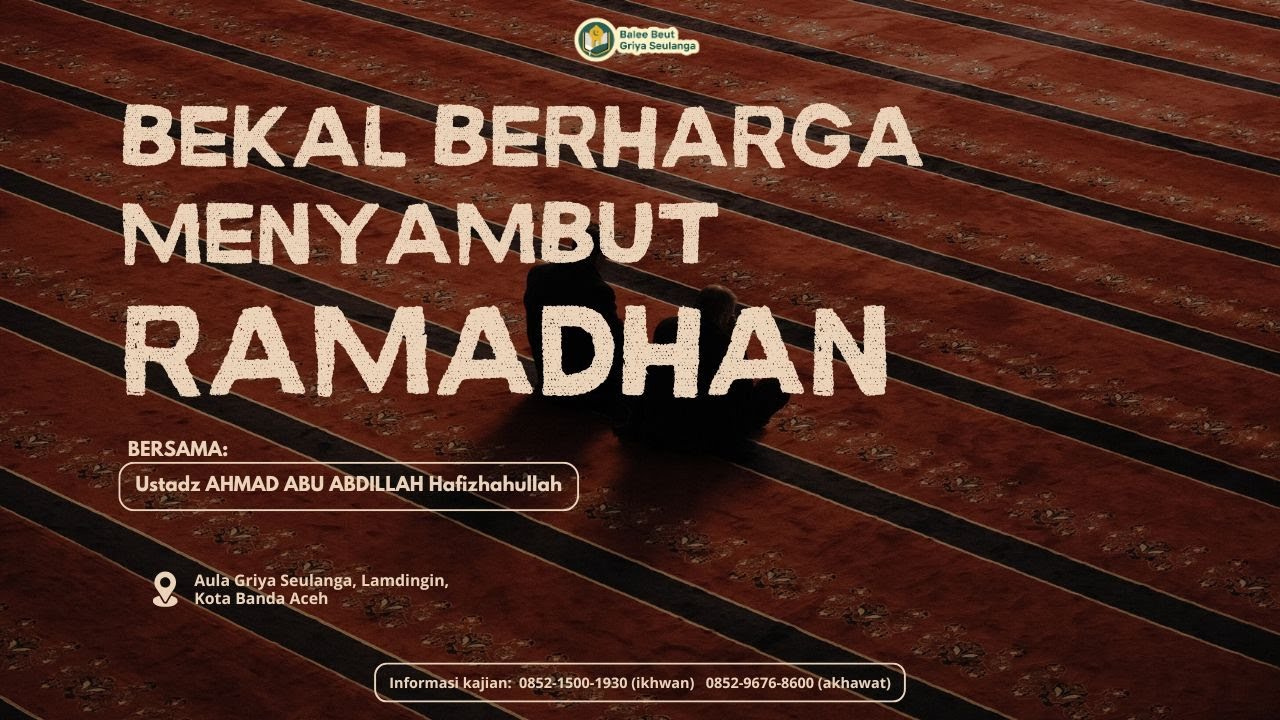 BEKAL BERHARGA MENYAMBUT RAMADHAN - Ustadz Ahmad Abu Abdillah| Balee Beut Griya Seulanga