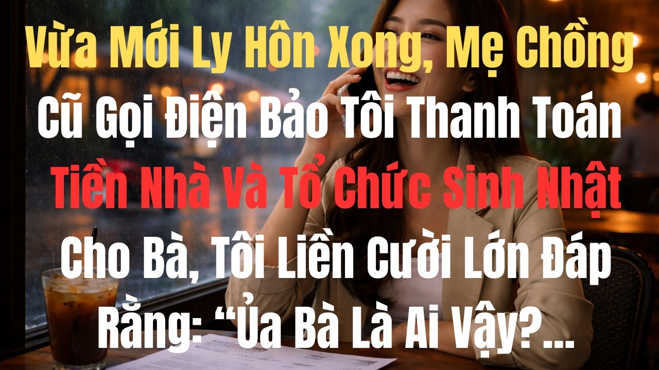 VỪA LY HÔN XONG MẸ CHỒNG BẮT TRẢ TIỀN NHÀ - TÔI LIỀN...
