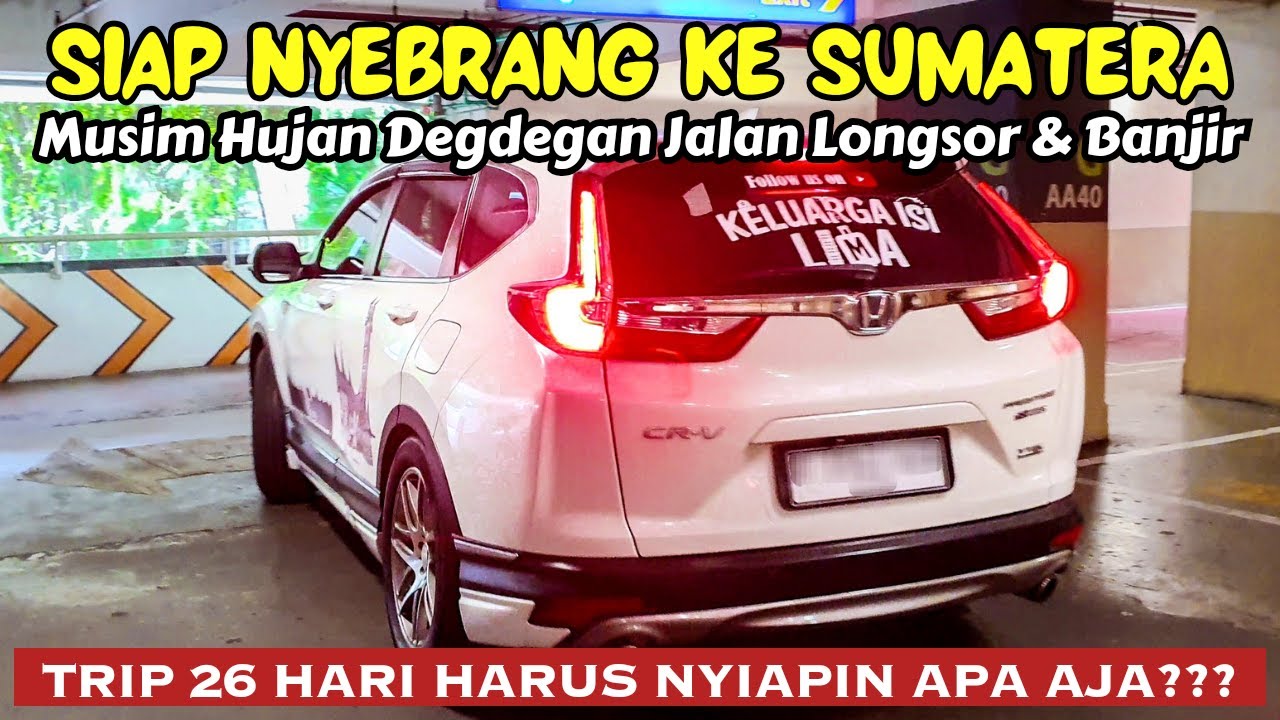 NAIK CRV TURBO KE PULAU SUMATERA | RAGU DAN KHAWATIR SEBELUM BERANGKAT