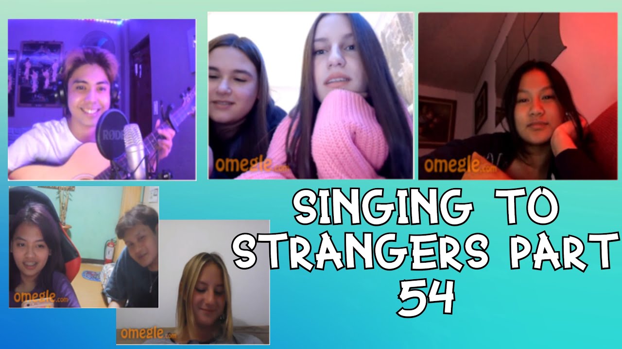 SINGING TO STRANGERS ON OMEGLE PART 54