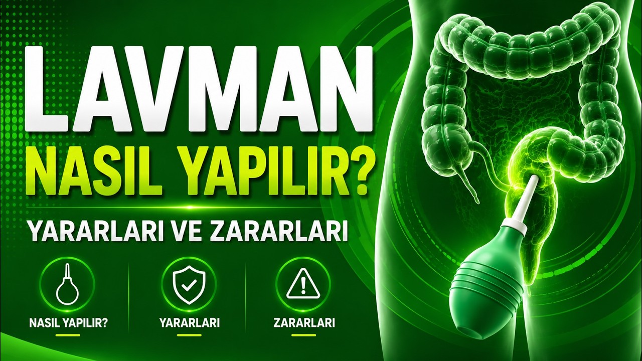 LAVMAN NEDİR? Nasıl Yapılır, Yararları ve Zararları