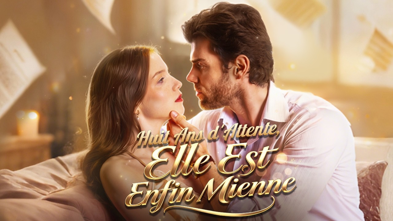 [&Eacute;pisode COMPLET] Huit Ans d'Attente, Elle Est Enfin Mienne