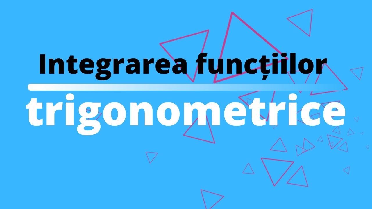 Integrarea funcțiilor trigonometrice (clasa 12) | Matematica.md