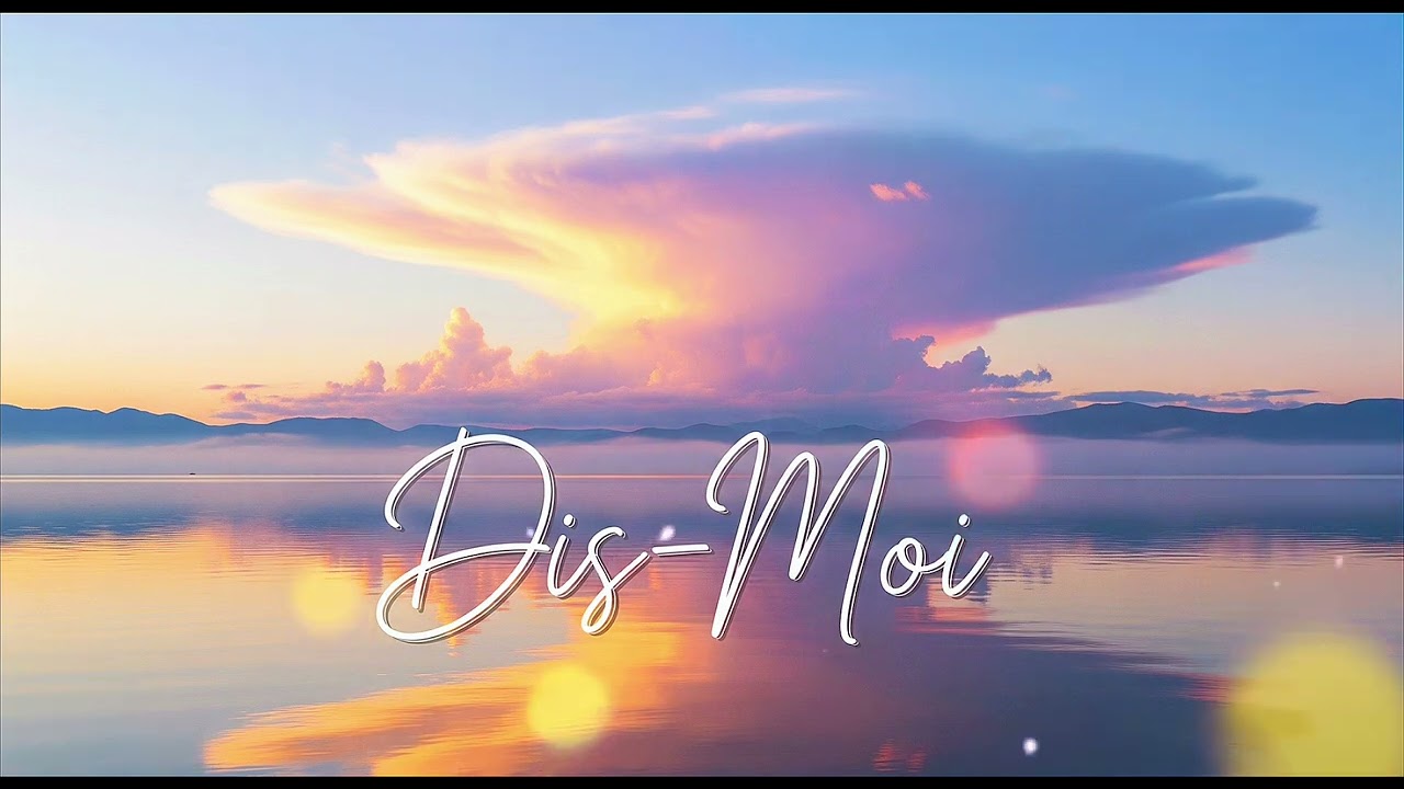 Dis-Moi - Chanson d&rsquo;Amour Fran&ccedil;aise Douce | Besoin de Mots Doux et de R&eacute;confort