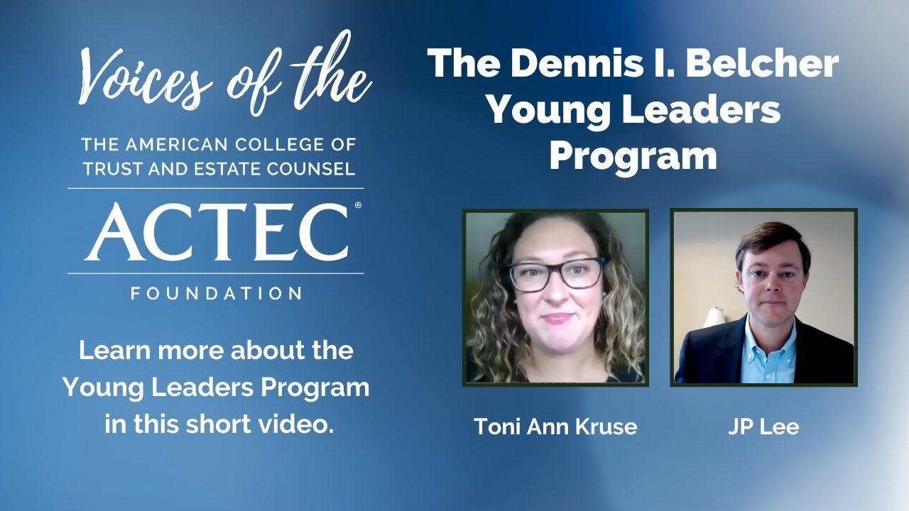 Voices of the ACTEC Foundation: The Dennis I. Belcher Young Leaders Program