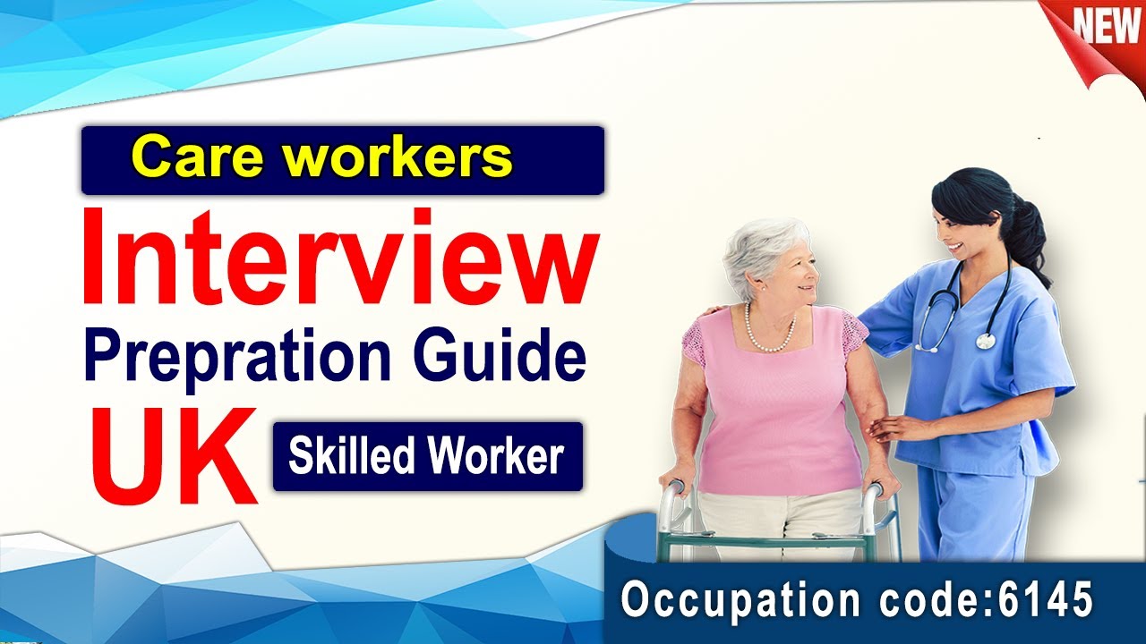 Care workers UK Skilled Worker Interview | Occupation code 6145