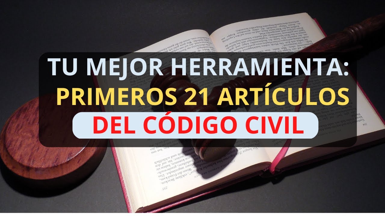 ¡MIRA LOS PRIMEROS 21 ARTÍCULOS DEL CÓDIGO CIVIL!