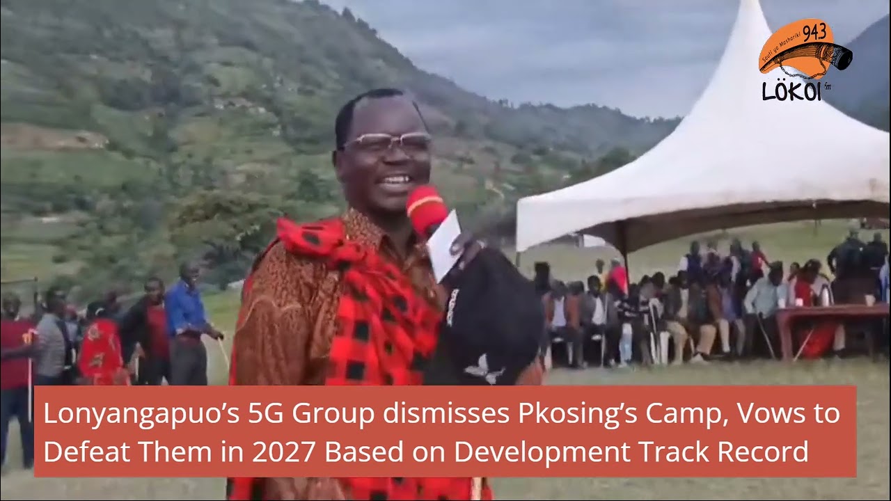 Lonyangapuo&rsquo;s 5G  Dismisses Pkosing&rsquo;s Camp, Vows to Defeat Them in 2027 Based on Development Record
