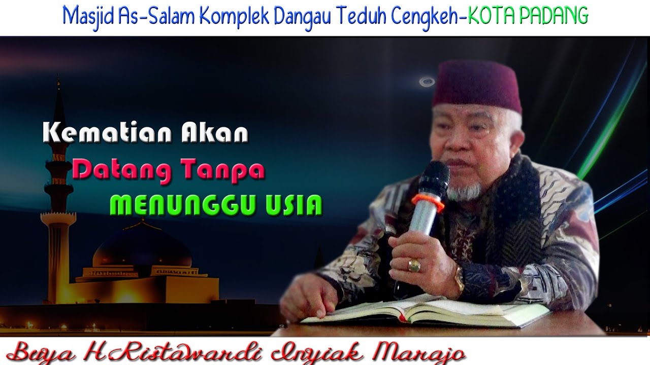 Kematian Akan Datang Tanpa Menunggu Usia : Buya H.Ristawardi Inyiak Tungkek Marajo