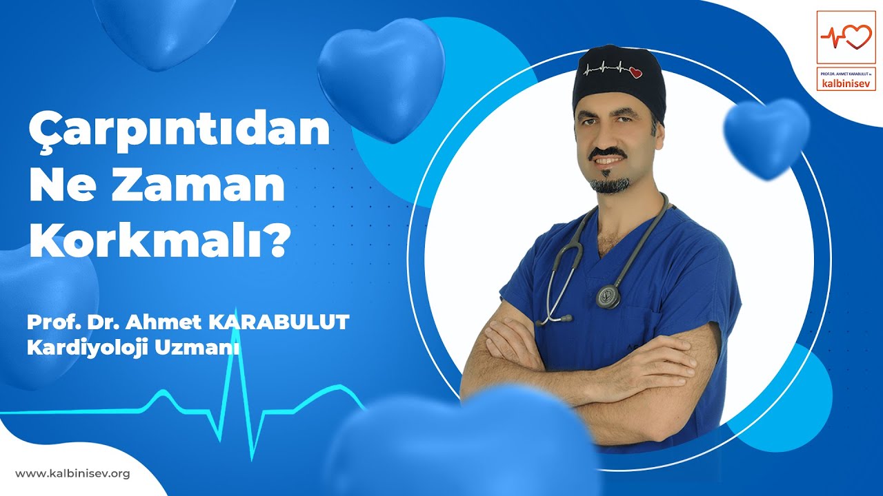 Çarpıntıdan Ne Zaman Korkmalı? - Prof. Dr. Ahmet Karabulut