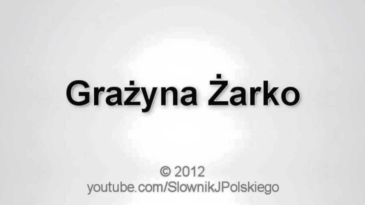 Jak wym&oacute;wić Grażyna Żarko