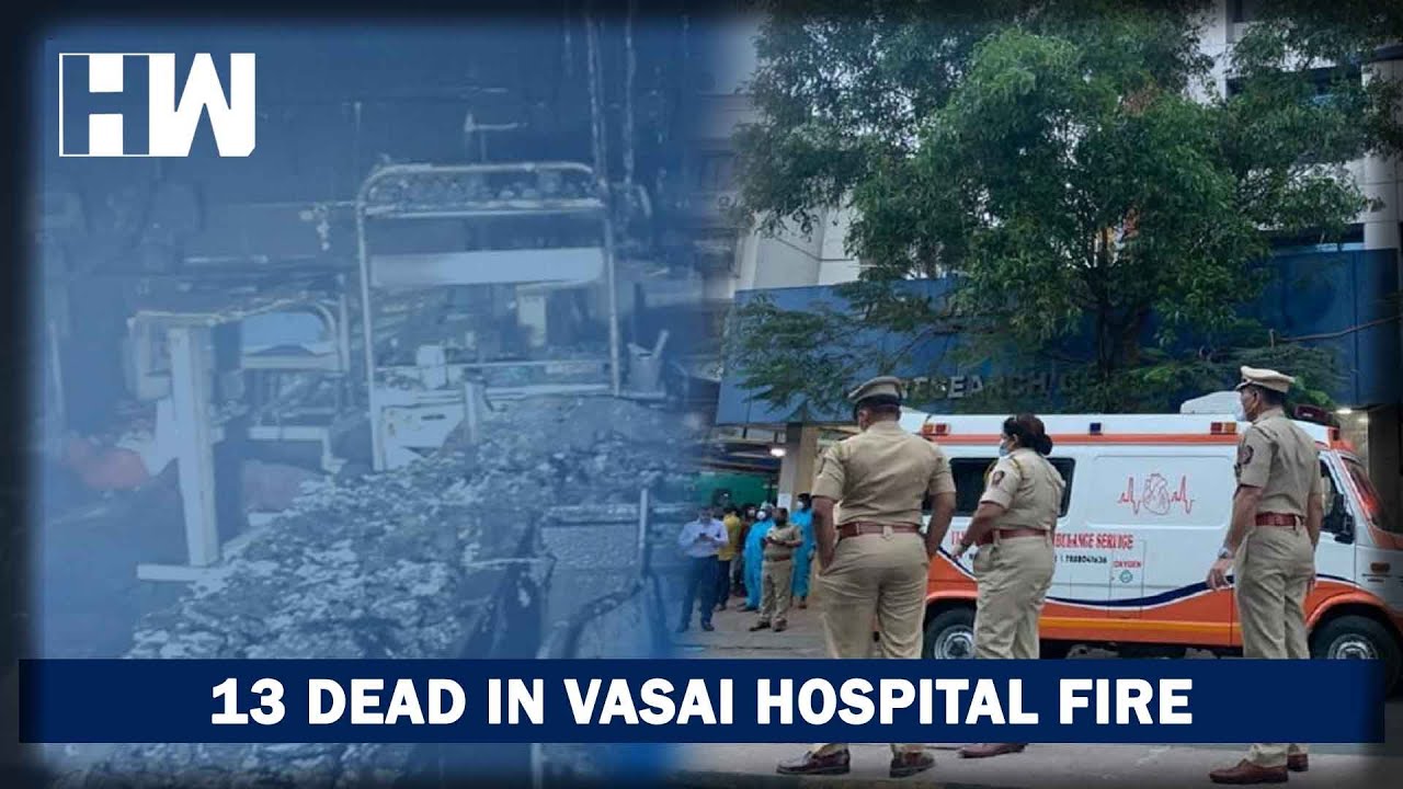 TRAGIC: Fire Erupts In ICU Ward of Vasai Covid Hospital, 13 Patients Killed