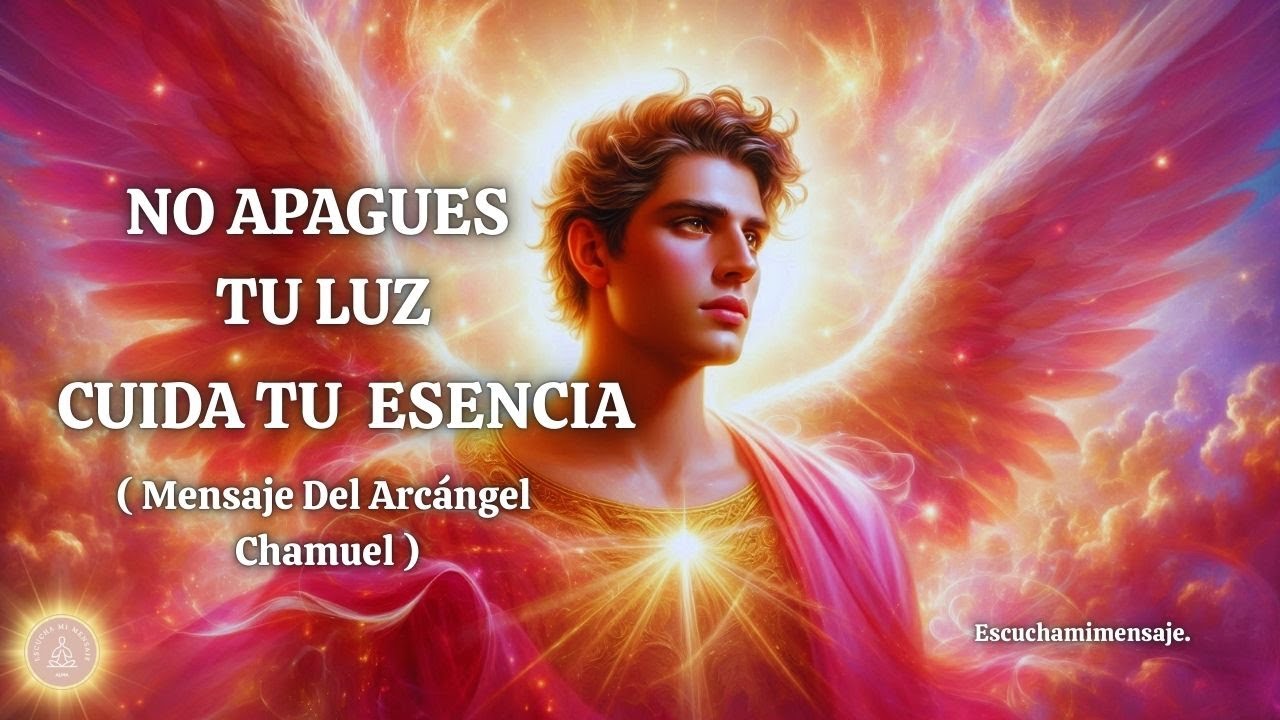 ✨No Apagues Tu Luz, Cuida Tu Esencia Y Tu Corazón.🩷 Mensaje Del Arcángel Chamuel. Escuchamimensaje.