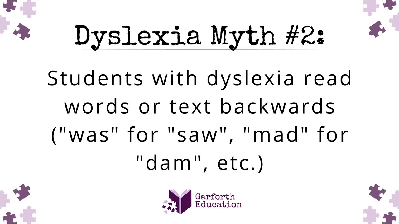 Dyslexia Myth: Students with dyslexia read words or text backwards