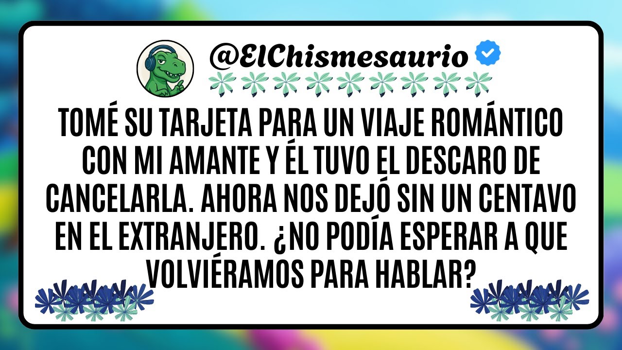 Usé su tarjeta para un viaje con mi amante… y la canceló dejándonos sin dinero 🌎 | El Chismesaurio