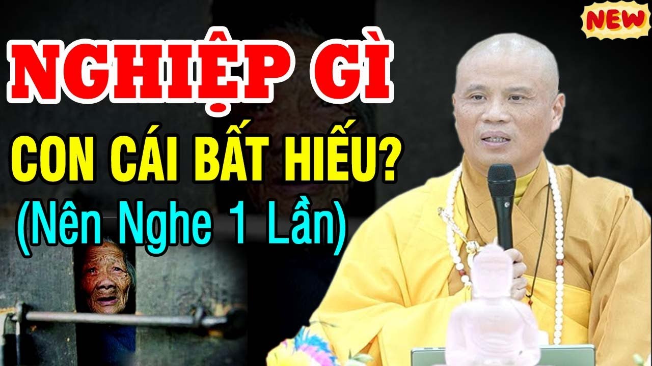 NGHIỆP Gì mà con cái Bất Hiếu với cha mẹ - Thầy Thích Giác Nhàn