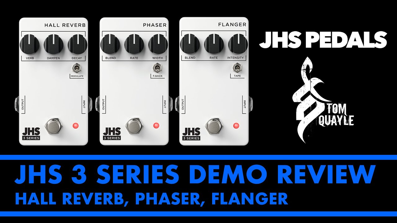 JHS 3 Series Phaser, Hall Reverb & Flanger Demo Review w/ Tom Quayle
