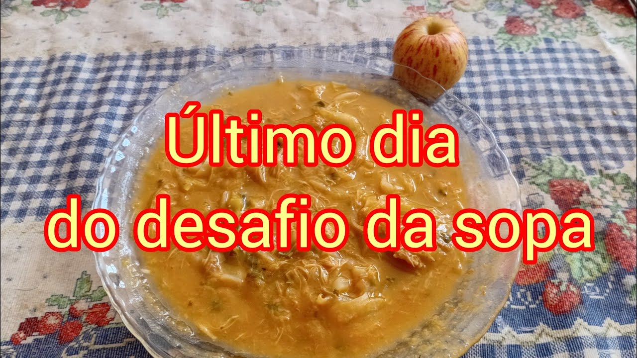 CHEGOU O ULTIMO DIA DO DESAFIO DA SOPA