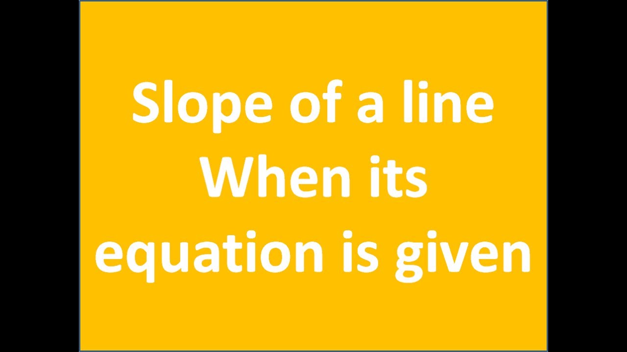 How to Find Slope of a Line When its Equation is Given