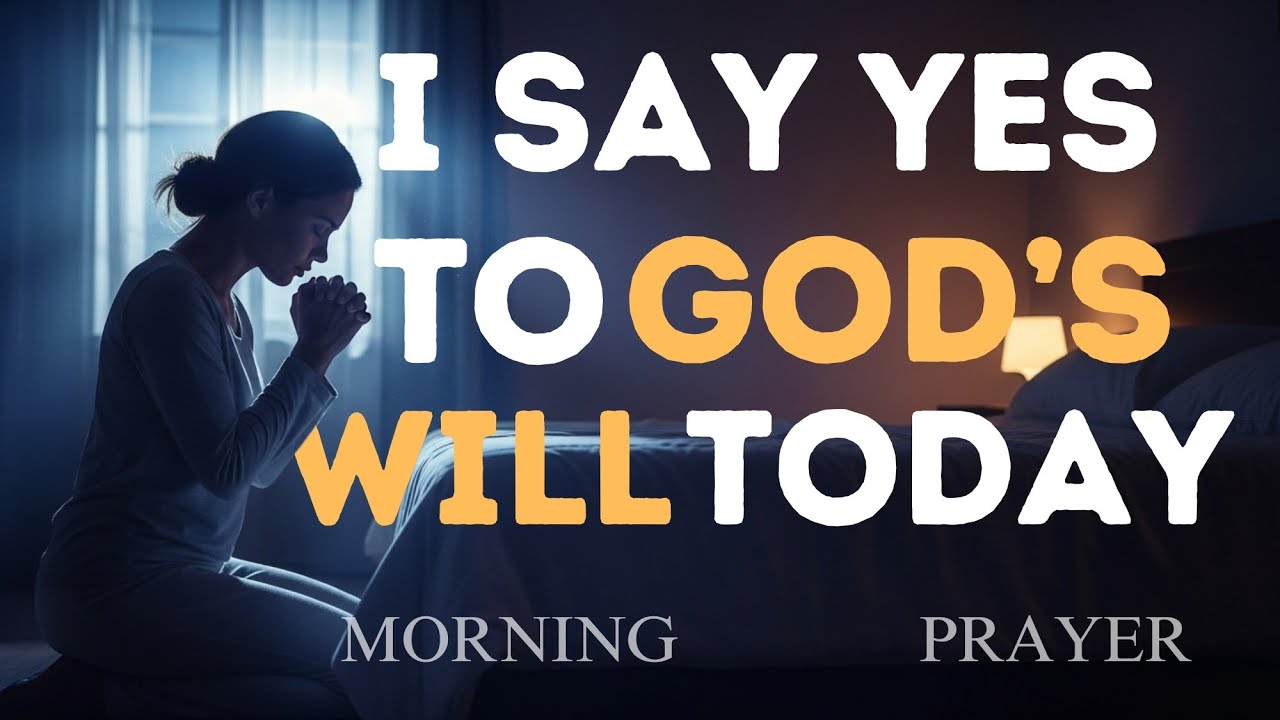 I Say YES to God’s Will Today | Prayer for Open Doors & Supernatural Blessings | Morning Prayer #God