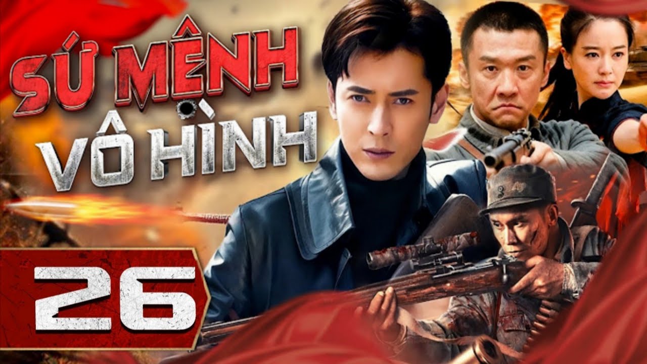 SỨ MỆNH VÔ HÌNH - Tập 26 | Phim Bộ Hành Động Kháng Nhất Mới Nhất 2026 | Thuyết Minh Full HD