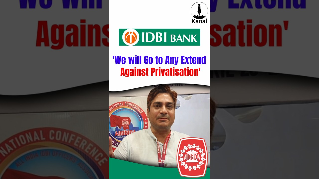 'We will Go to Any Extent Against Privatisation of IDBI Bank'