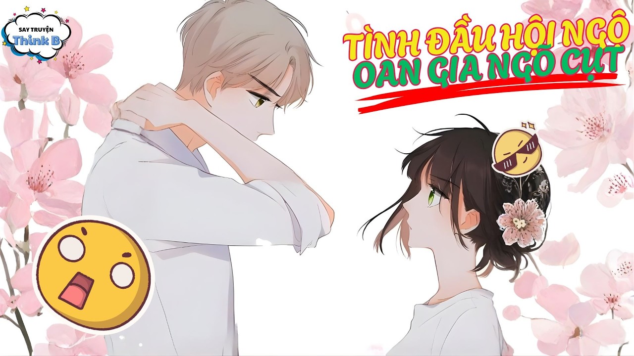 Tình đầu hội ngộ, Tưởng oan gia cụt và cái kết | Full |  Reivew Truyện