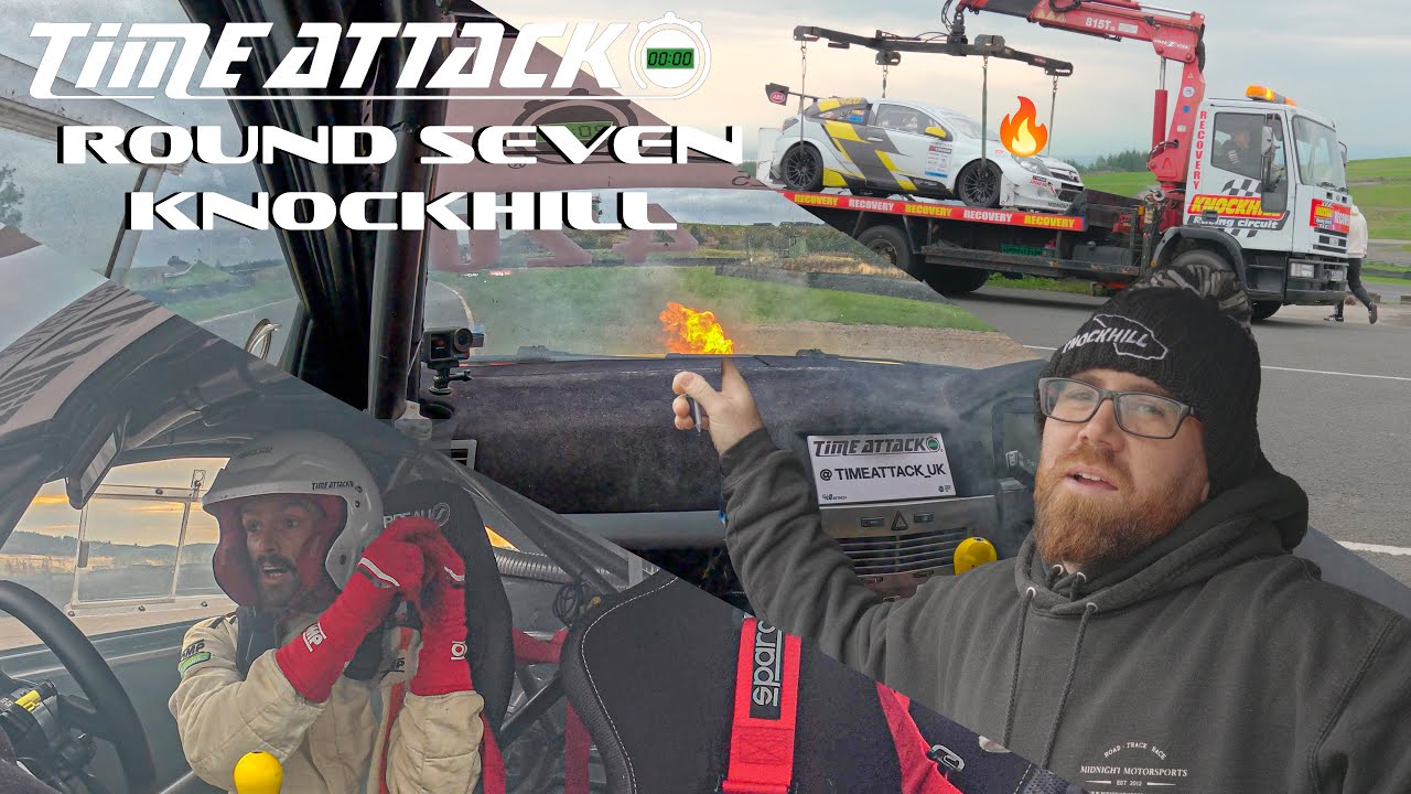 TIME ATTACK ROUND 7 | KNOCKHILL | NOT GOING DOWN WITH A FI...RE 🔥