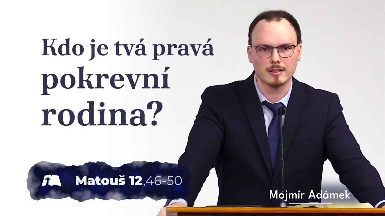 Kdo je tvá pravá pokrevní rodina? [Matouš 12,46–50]