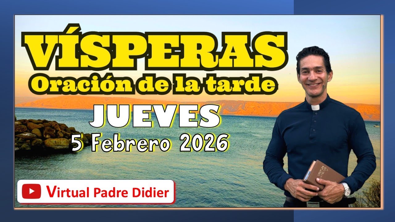 Vísperas de hoy Jueves 5 Febrero 2026. SANTA ÁGUEDA VIRGEN Y MÁRTIR. Oración de la tardePadre Didier