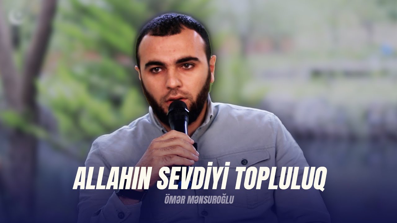 Allahın Sevdiyi İnsanların Xüsusiyyətləri | Ömər Mənsuroğlu | Qəbələ 2023