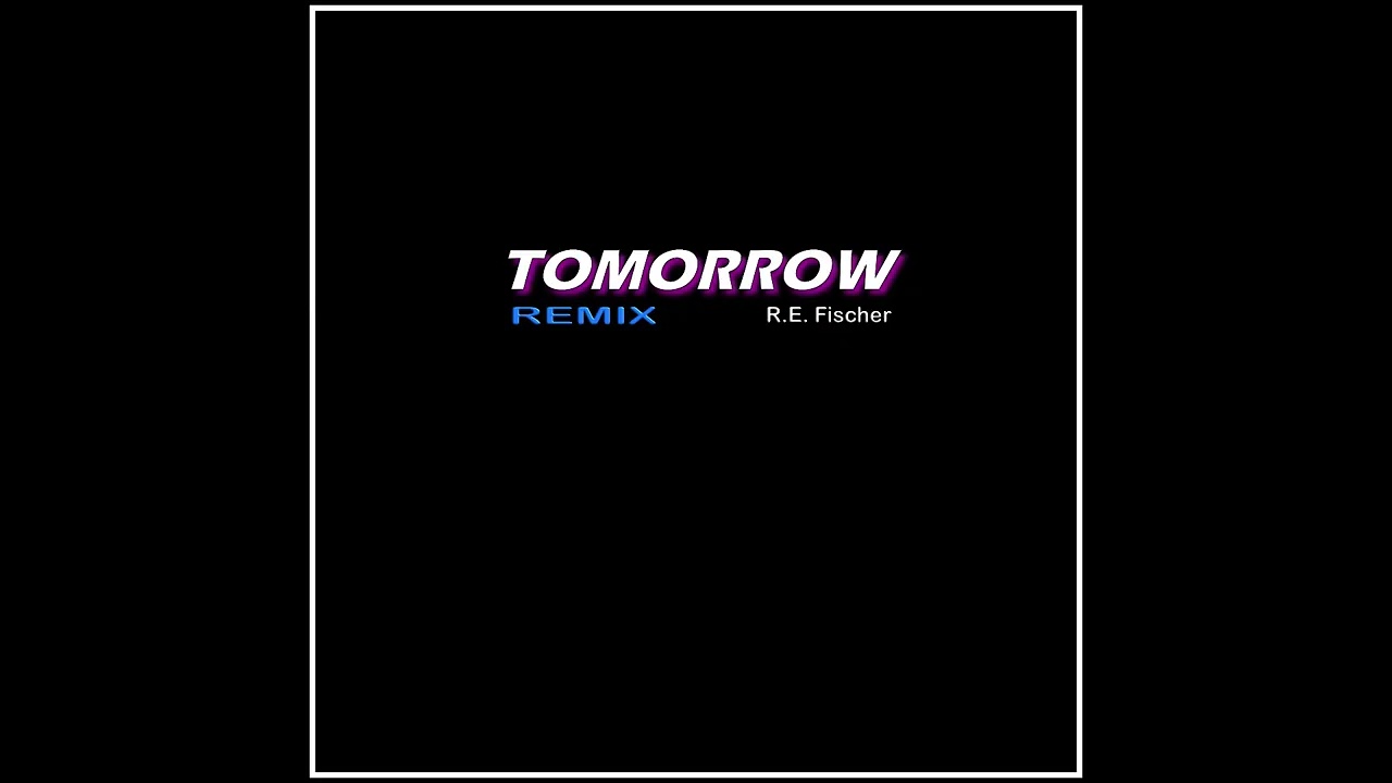 R.E. Fischer - Tomorrow (Remix)
