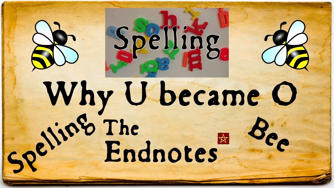 Endnotes Spelling Bee: Why 'u' became 'o' and 'i' became 'y'