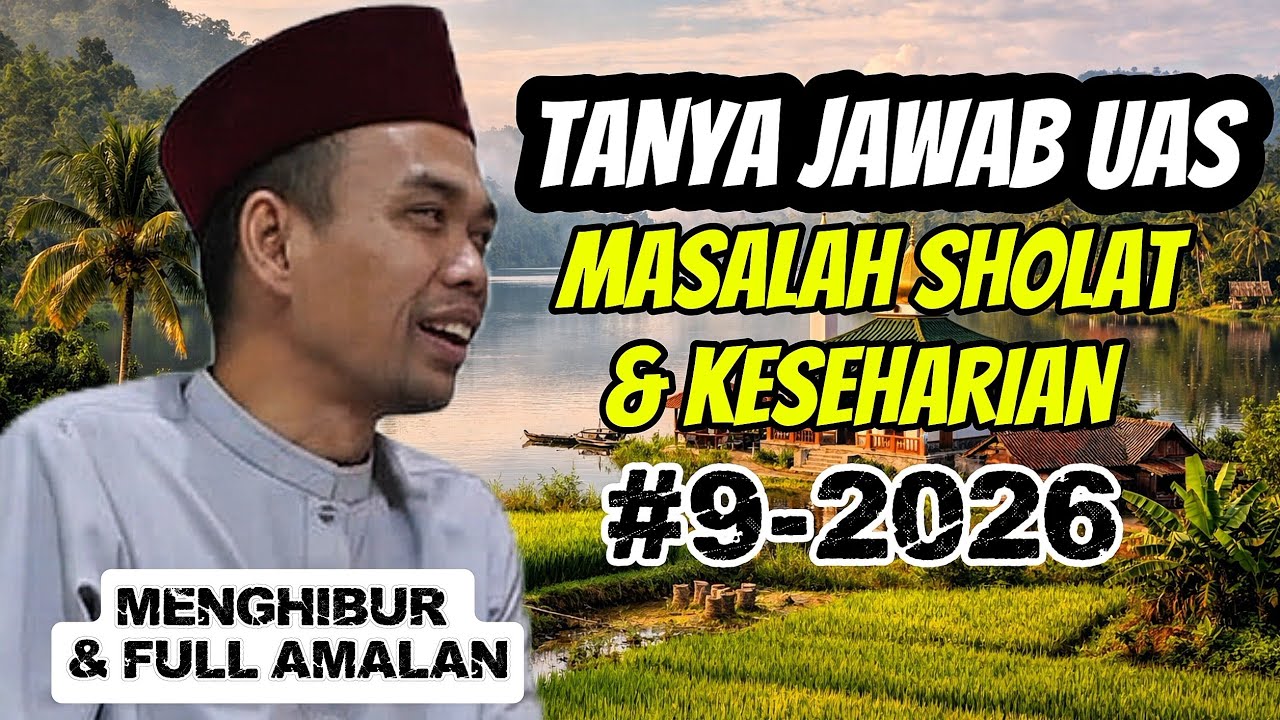 FULL TANYA JAWAB UAS‼️MASALAH SHOLAT & KESEHARIAN #9 || USTADZ ABDUL SOMAD 2026